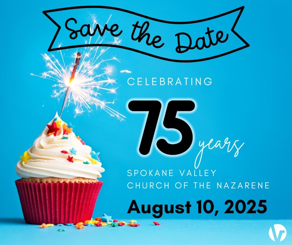 Spokane Valley Church of the Nazarene will be celebrating our 75th anniversary on August 10, 2025!  Spread the word!  More details to come.
