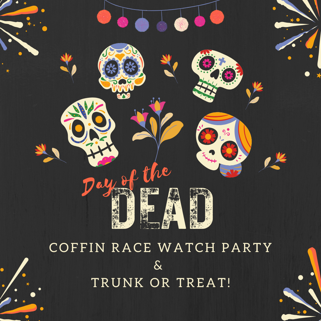 Day of the Dead Coffin Race Watch Party & Trunk or Treat!
