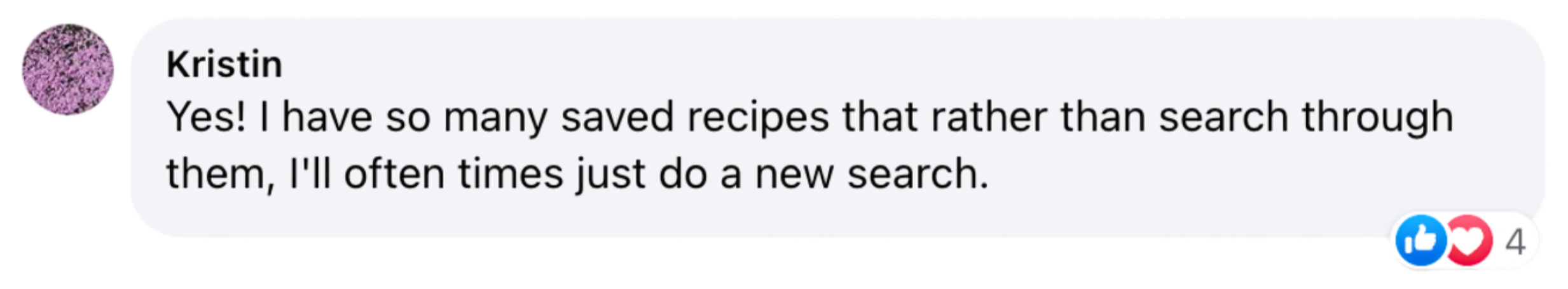 A quote from a user named Kristin saying "I have so many saved recipes that rather than search through them, I'll often times just do a new search."