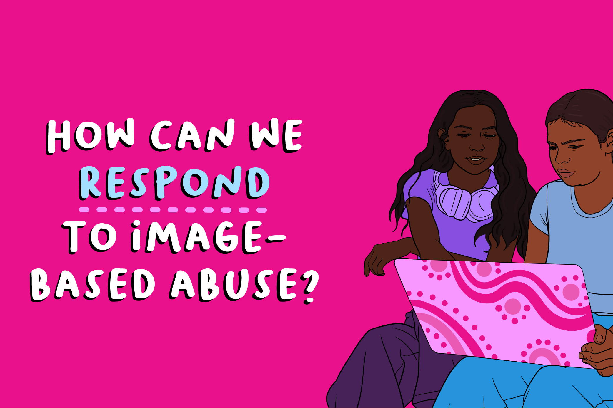 How can we respond to image-based abuse? Illustration of two Aboriginal teenage girls looking at a computer together.