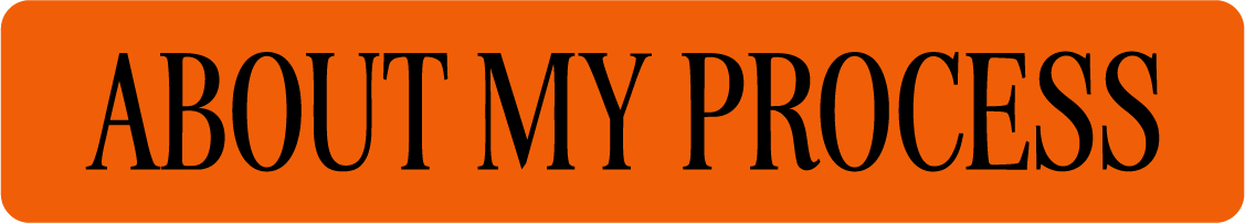 About my process