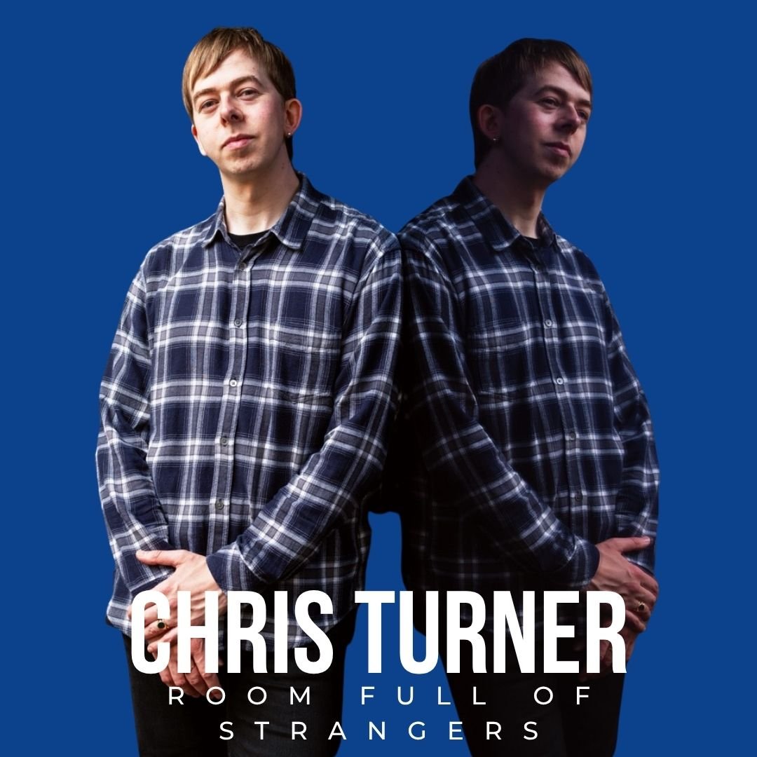 Chris Turner: ROOM FULL OF STRANGERS (Work in Progress) November 14