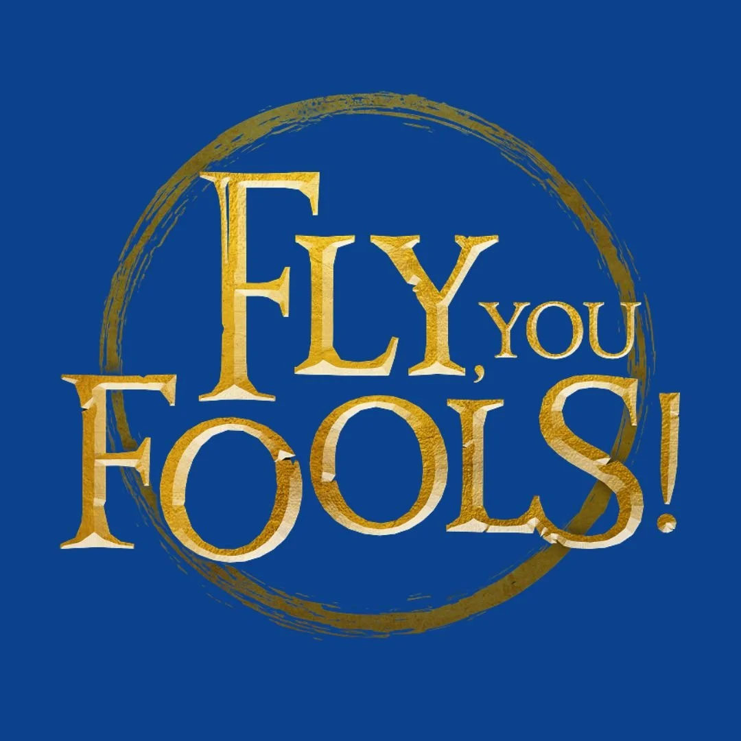 Fly, You Fools! | December 19 - January 2
