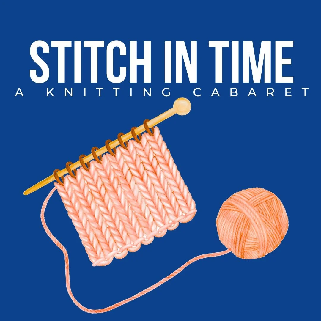 STITCH IN TIME: A Knitting Cabaret | April 4 - 12