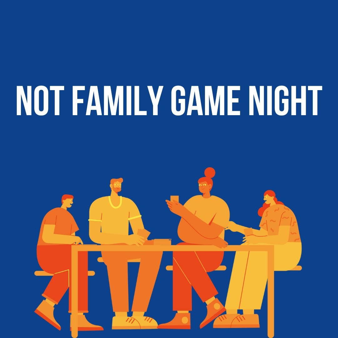 NOT FAMILY GAME NIGHT | July 19