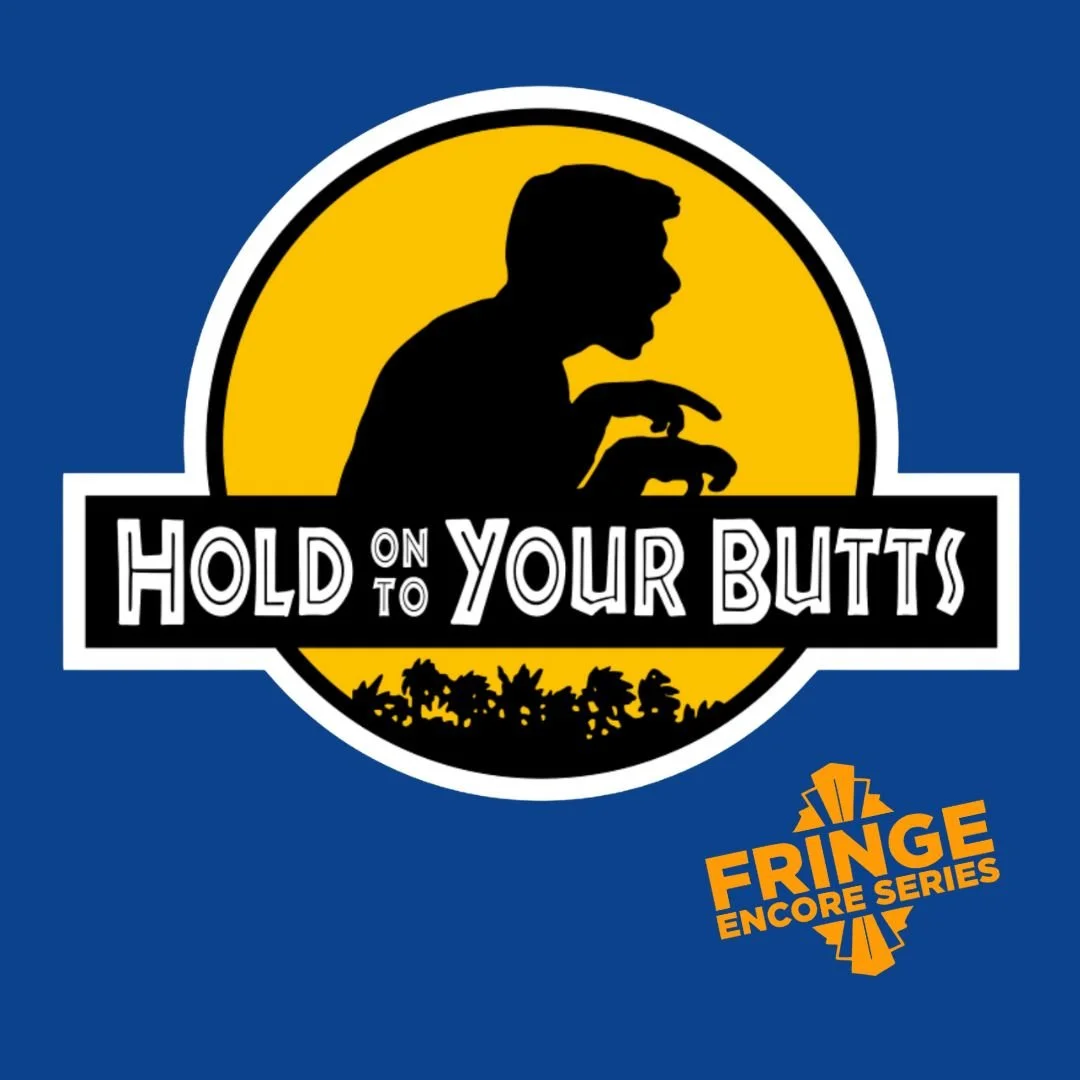 HOLD ON TO YOUR BUTTS | February 7 - March 15