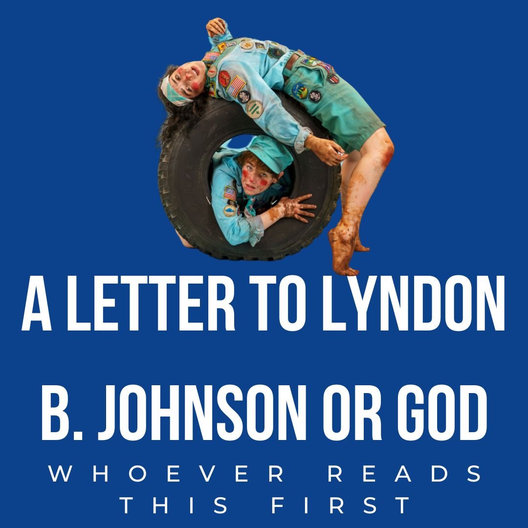 A LETTER TO LYNDON B. JOHNSON OR GOD: WHOEVER READS THIS FIRST | June 4 - 29