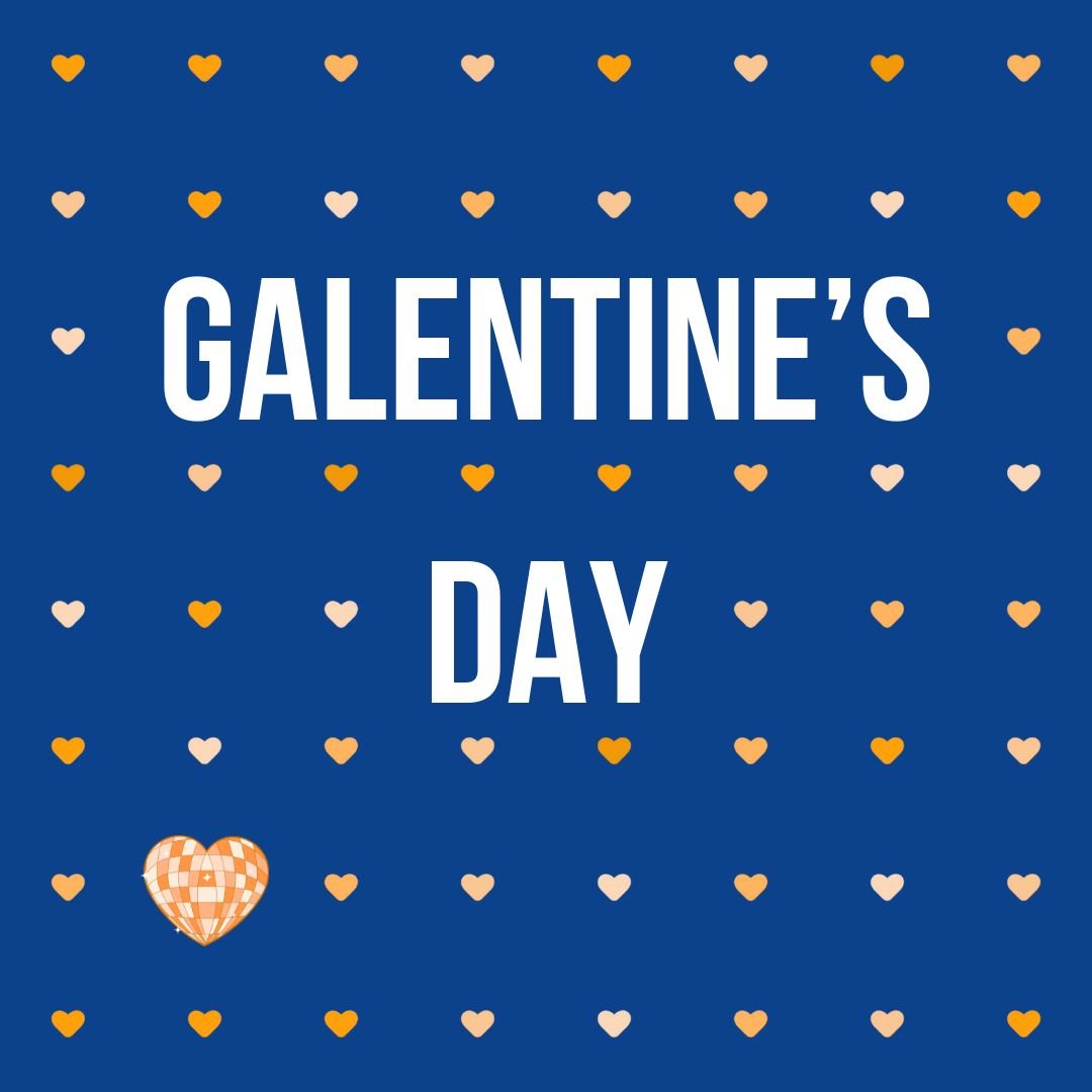 GALENTINE'S DAY | February 13