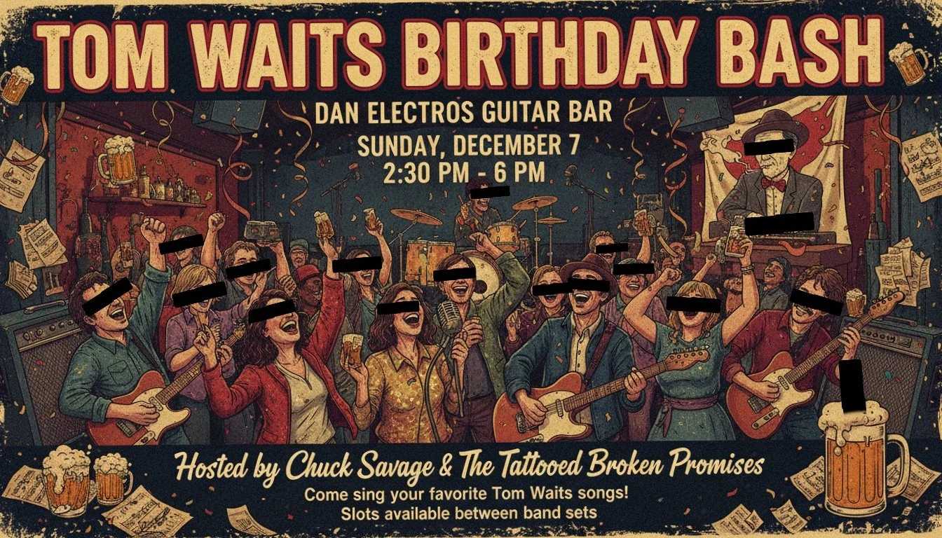 Tom Waits B-day Bash: Hosted by Chuck Savage &amp; the Tattooed Broken Promises