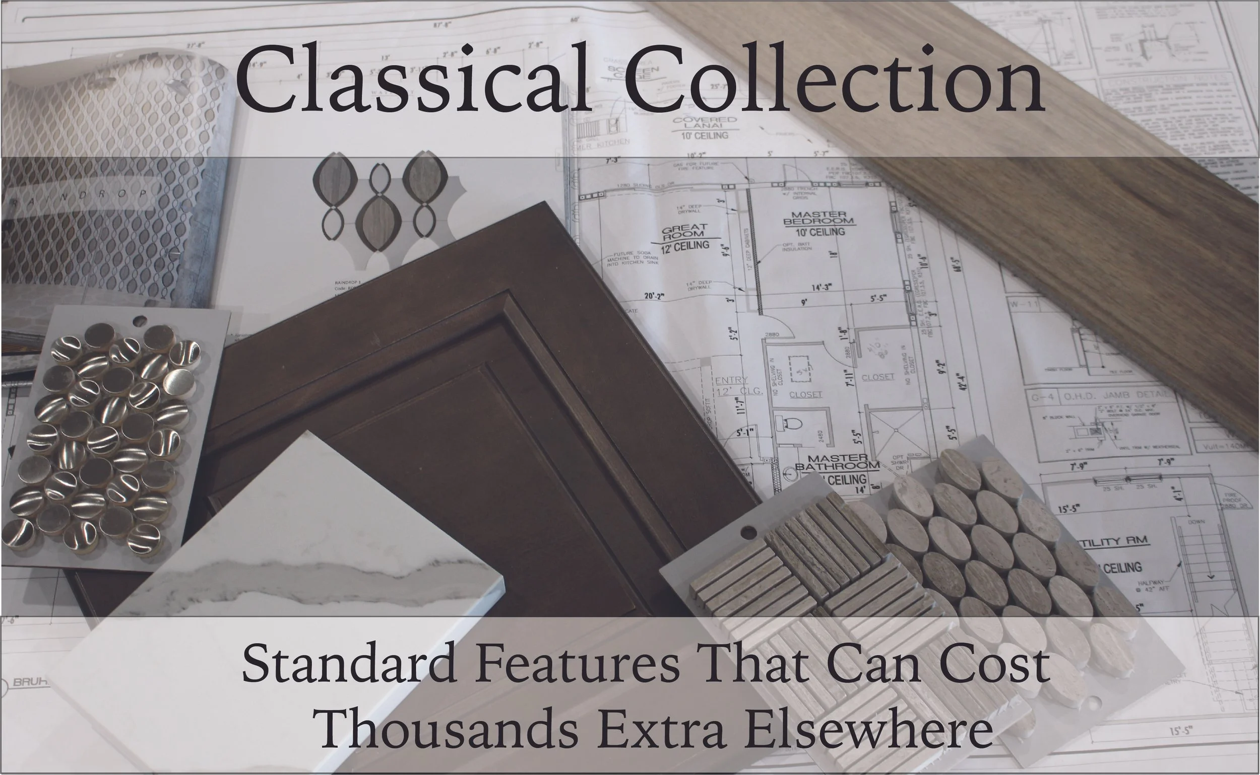 Construction materials including wood, tile samples, and hardware placed over architectural blueprints with the text 'Classical Collection' and 'Standard Features That Can Cost Thousands Extra Elsewhere'