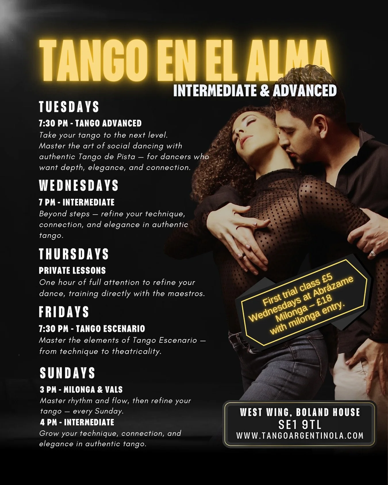 💃 Tango en el Alma &ndash; Intermediate &amp; Advanced 🕺
Train with passion, precision, and connection in the heart of London.
Join us weekly for group classes, private coaching, and stage tango.

🗓 Weekly Schedule
📍 Tuesdays &ndash; Advanced Tan
