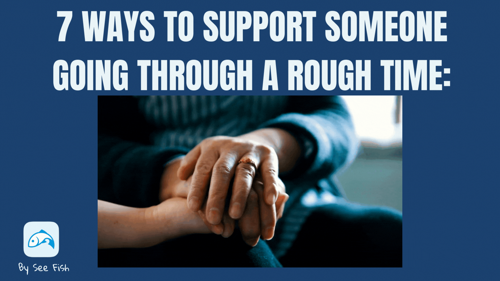 7 Ways to Support Someone Going Through a Rough Time