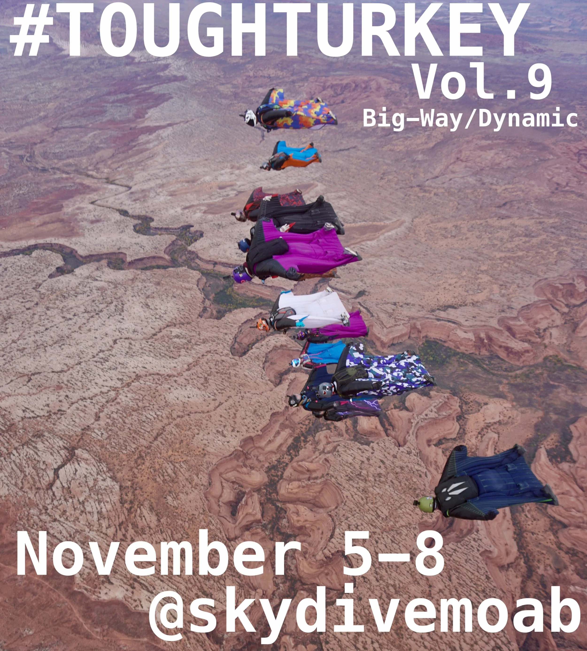 #toughturkey vol.9
-
Big-Way/Dynamic Camp at @skydivemoab 
-
Nov 5-8, 2026
-
Enjoy the ability to challenge your skills in smaller groups with dynamic multi point dive flows. Then come together for some big ways into the most beautiful OFF SITES in t