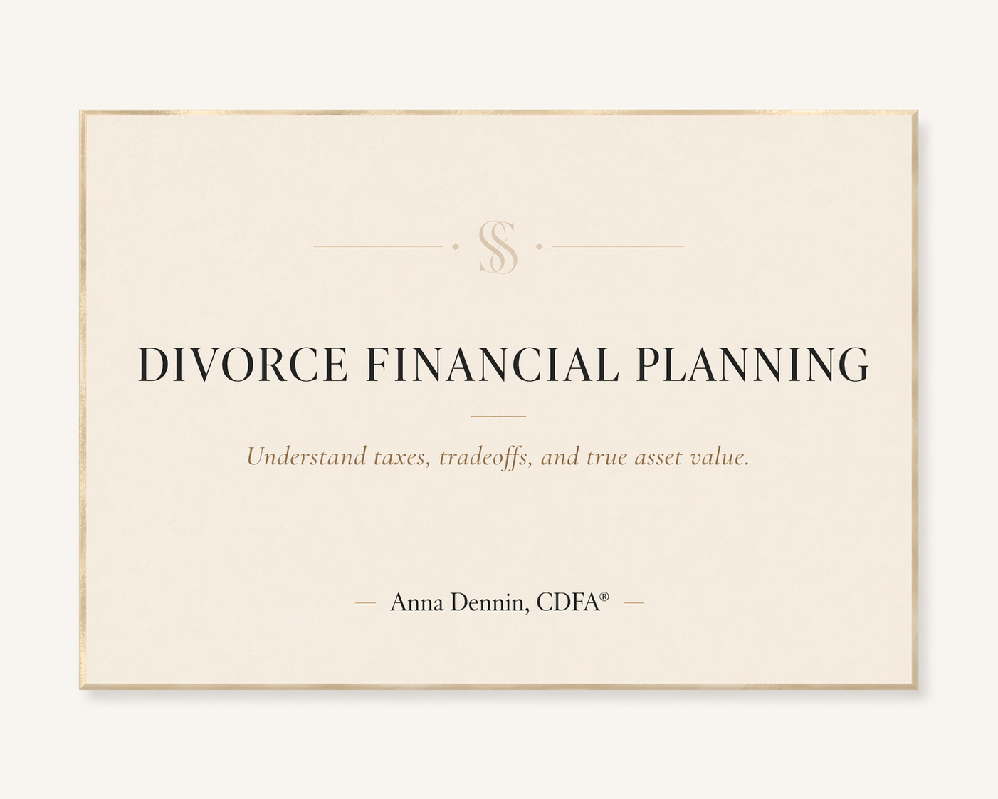 Cover page of a book or presentation titled 'Divorce Financial Planning' by Anna Dennin, CDFA, with subtitle 'Understand taxes, tradeoffs, and true asset value'