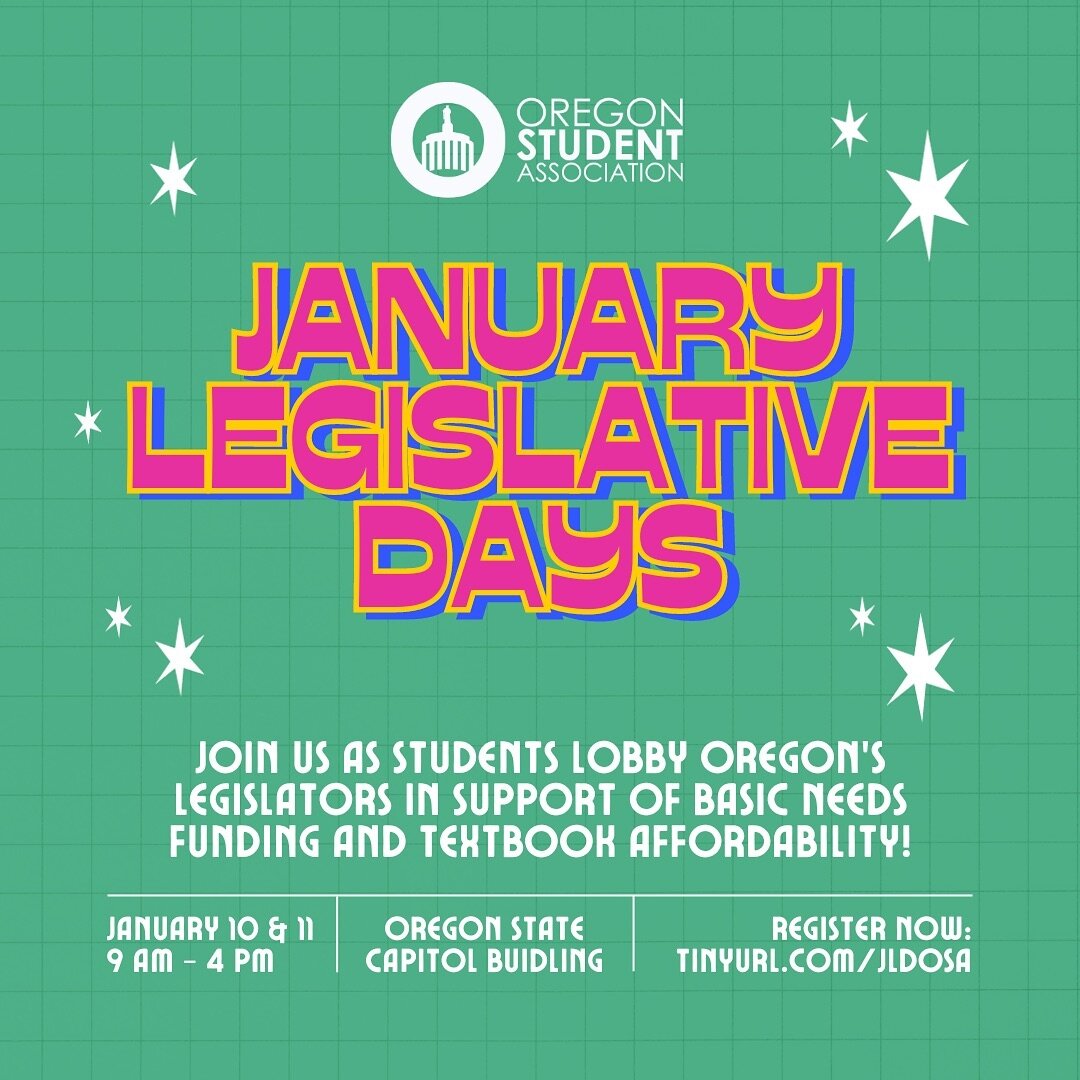 NEXT WEEK: The Oregon Student Association is taking students to the Oregon State Capitol on January 10th and 11th for January Legislative Days. Join us as students lobby legislators in support of basic needs funding and textbook affordability leading