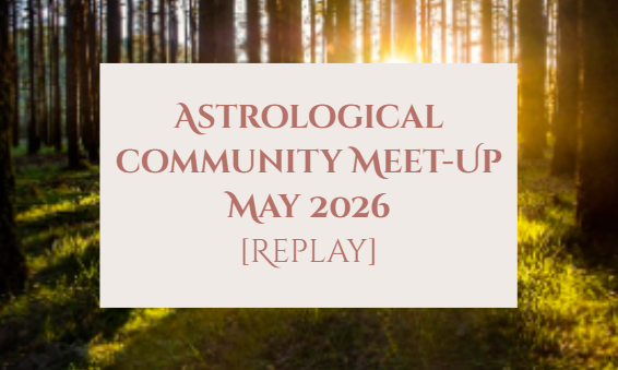 Astrological Outlook / Community Meet Up — May 2026 REPLAY