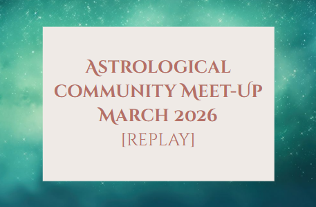 Astrological Outlook / Community Meet Up — March 2026 REPLAY