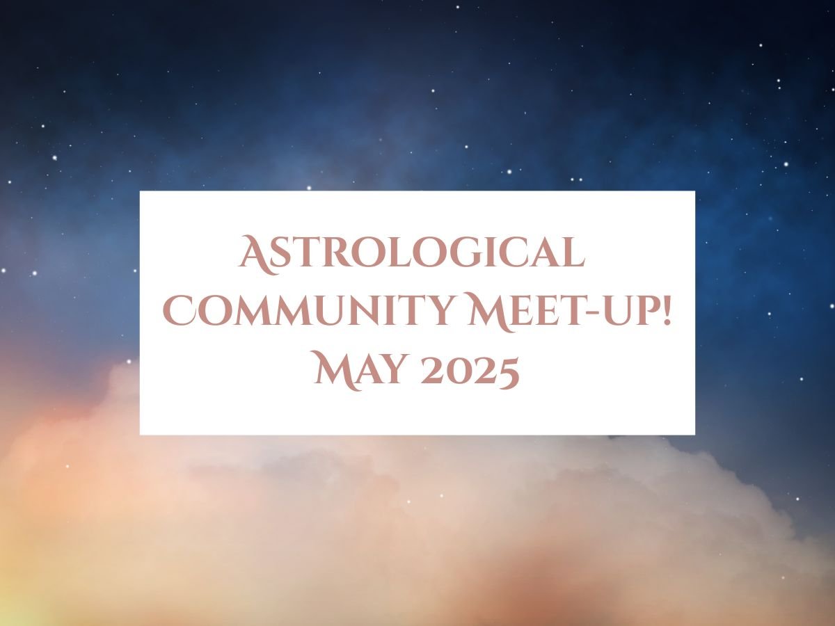 Astrological Outlook / Community Meet Up — May 2025 REPLAY