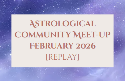 Astrological Outlook / Community Meet Up — February 2026 REPLAY