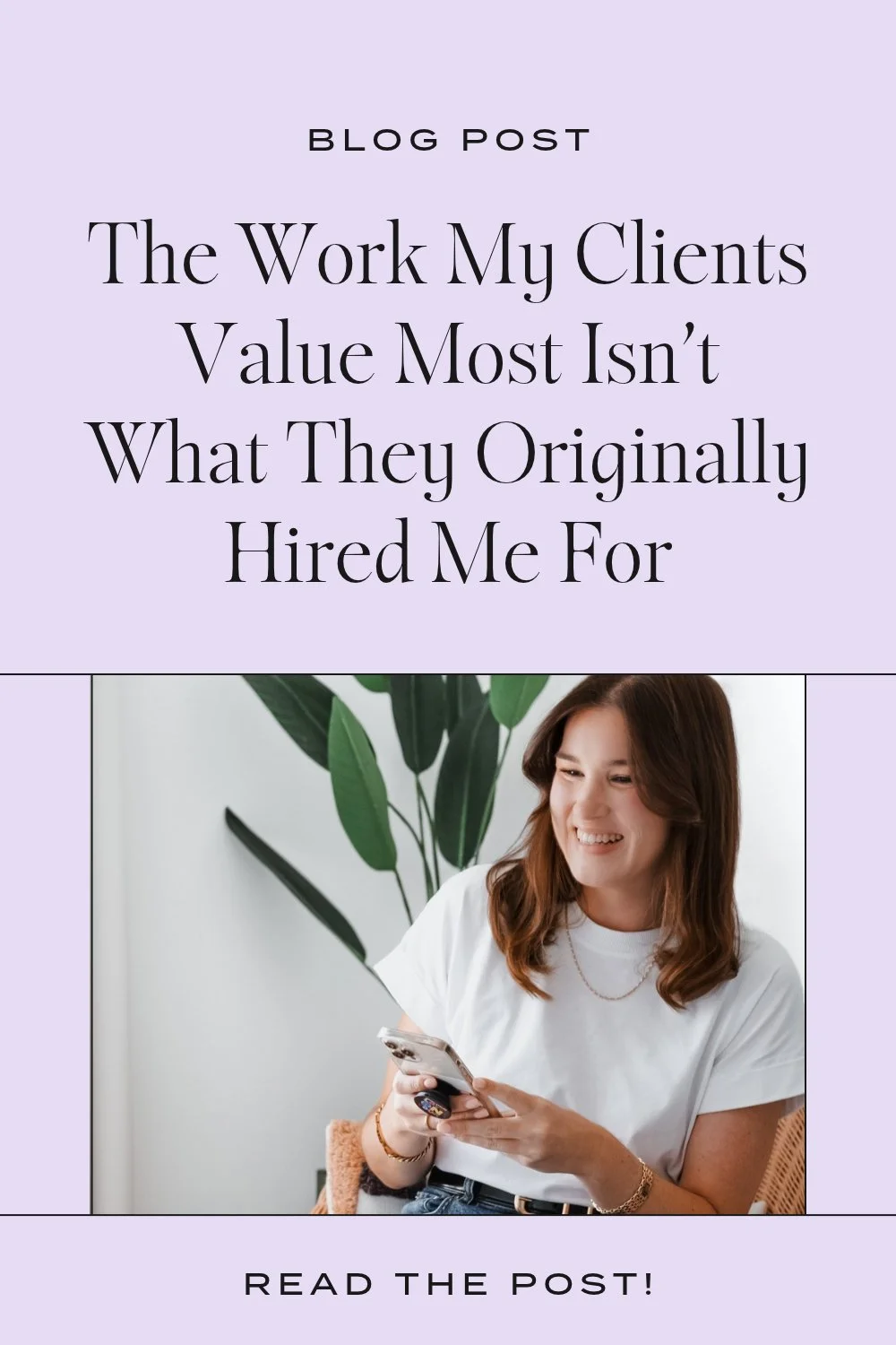 Blog post graphic for “The Work My Clients Value Most Isn’t What They Originally Hired Me For,” featuring Emily smiling while holding her phone.