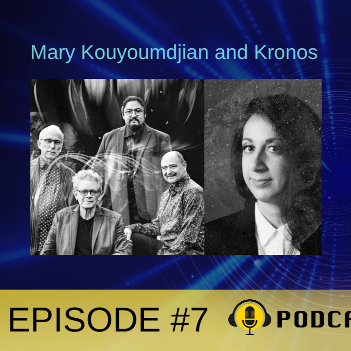 Episode #7: Kronos & Mary Kouyoumdjian ~ WITNESS 
(Coming out July 14, 2026)