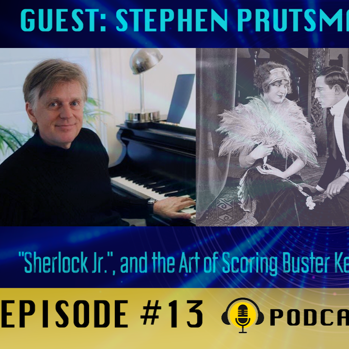 Episode #13: Stephen Prutsman: Re-orchestration of Buster Keaton’s Sherlock Jr.