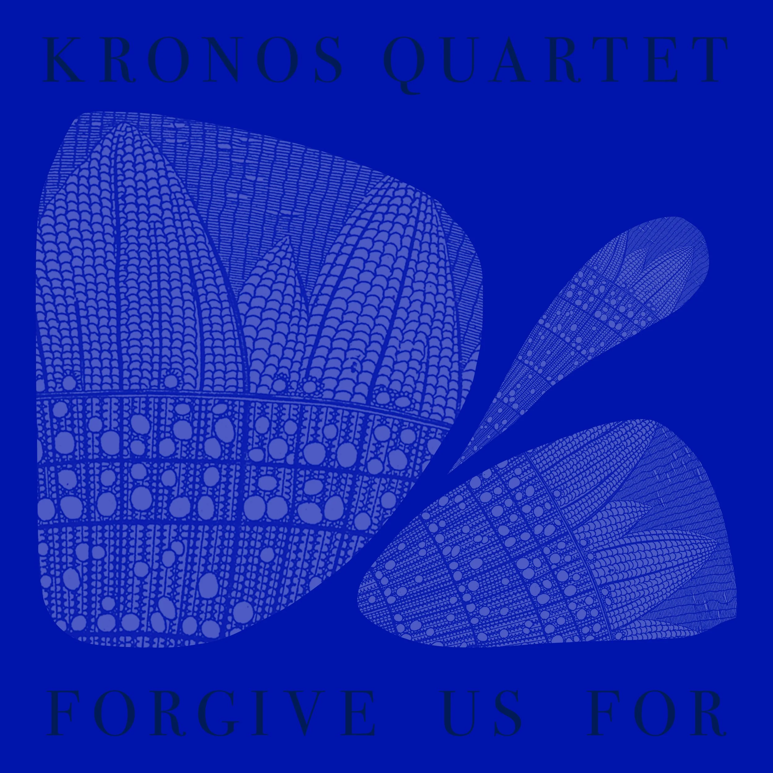 Episode #9: KRONOS QUARTET - FORGIVE US FOR