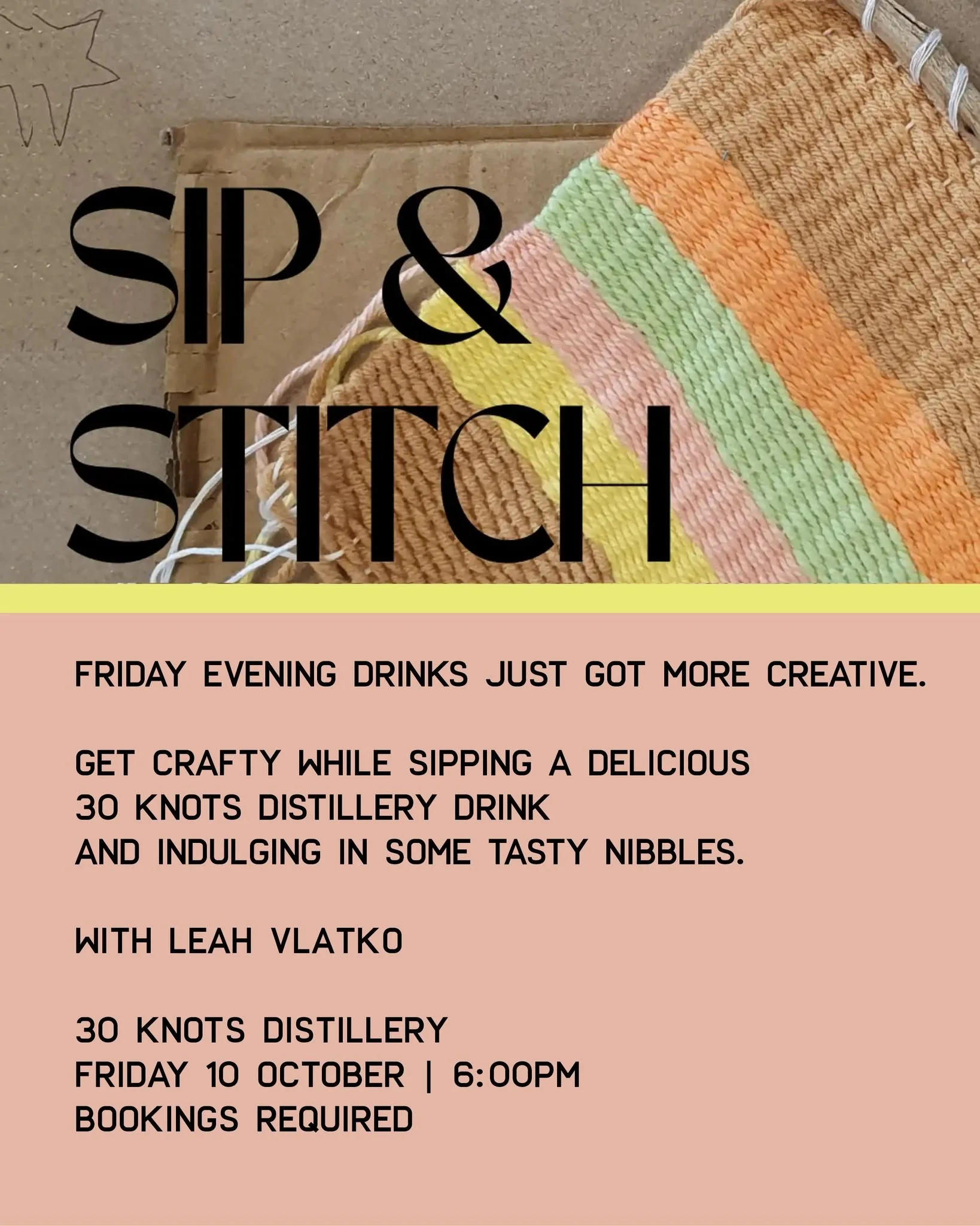 Friday evening drinks just got more creative. Get crafty while sipping a delicious 30 Knots Distillery drink and indulging in some tasty nibbles.
Local textile artist Leah Vlatko will take you through the fun and mindfulness of weaving on cardboard