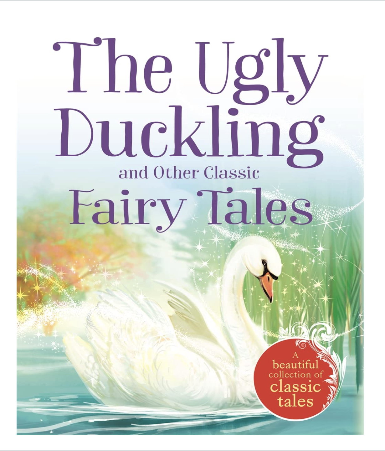 The Ugly Duckling and Other Classic Fairy Tales