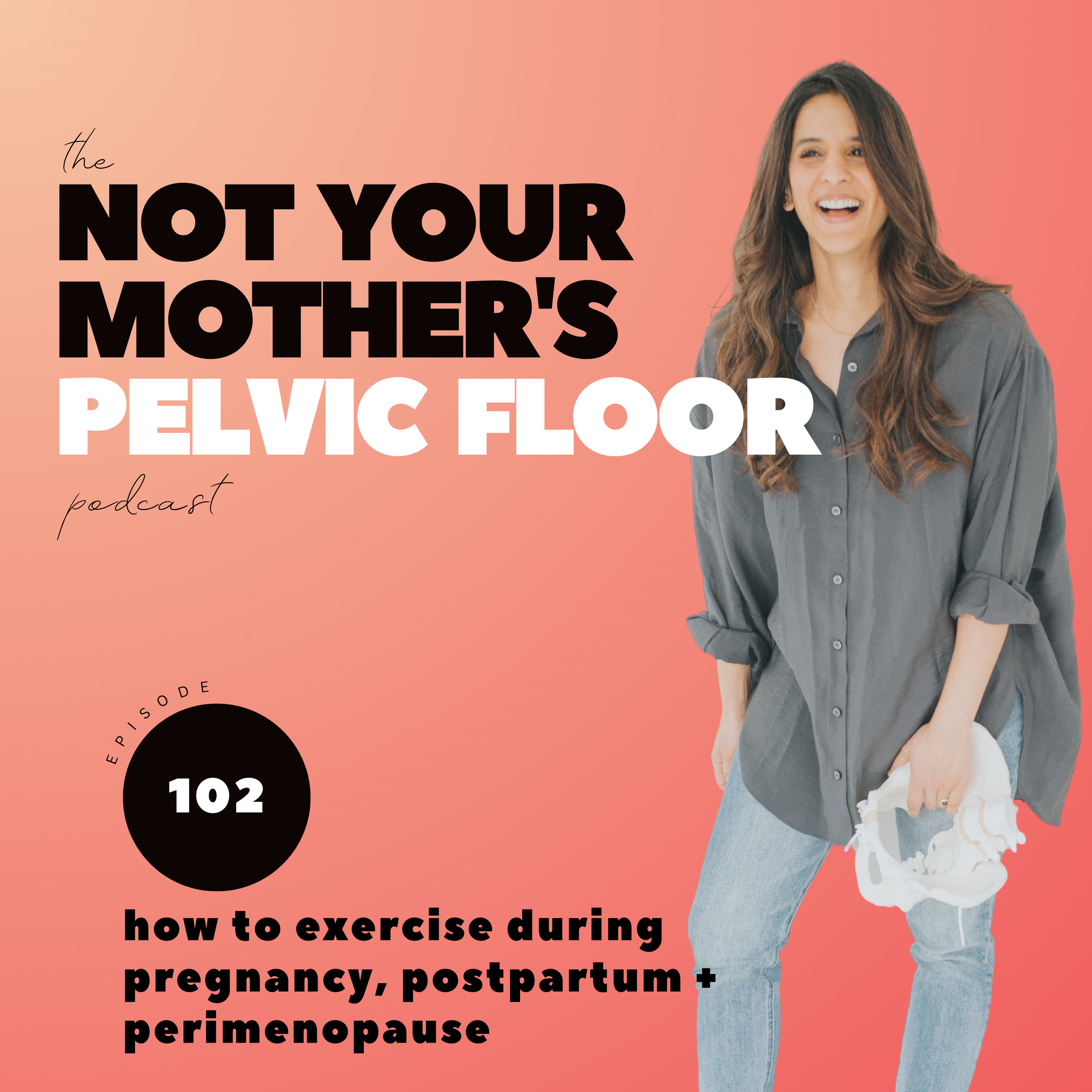 Episode 102: How To Exercise In Pregnancy, Postpartum, and Perimenopause