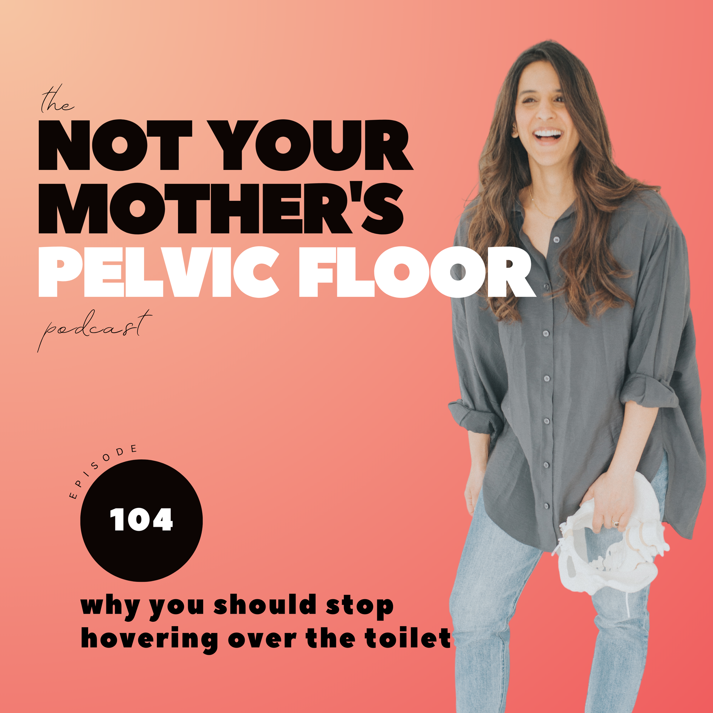 Episode 104: Why You Should Stop Hovering Over The Toilet