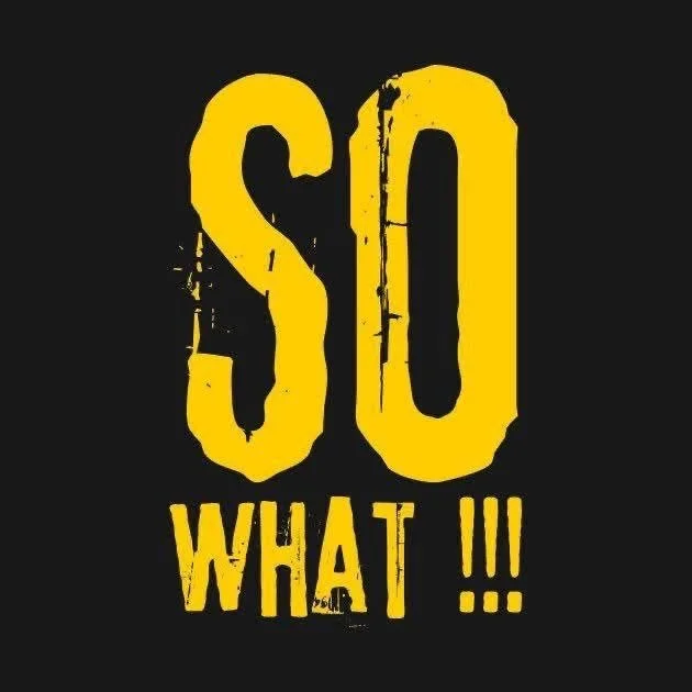 So What!!!