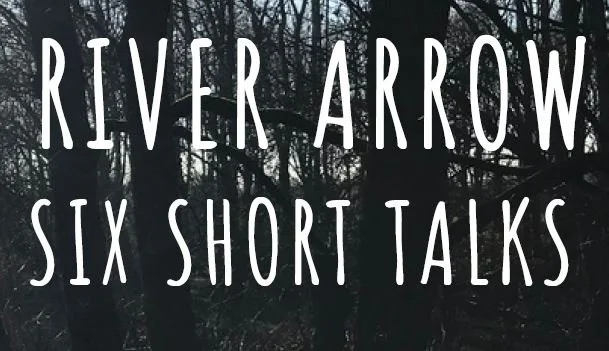 The River Arrow - Six Short Talks