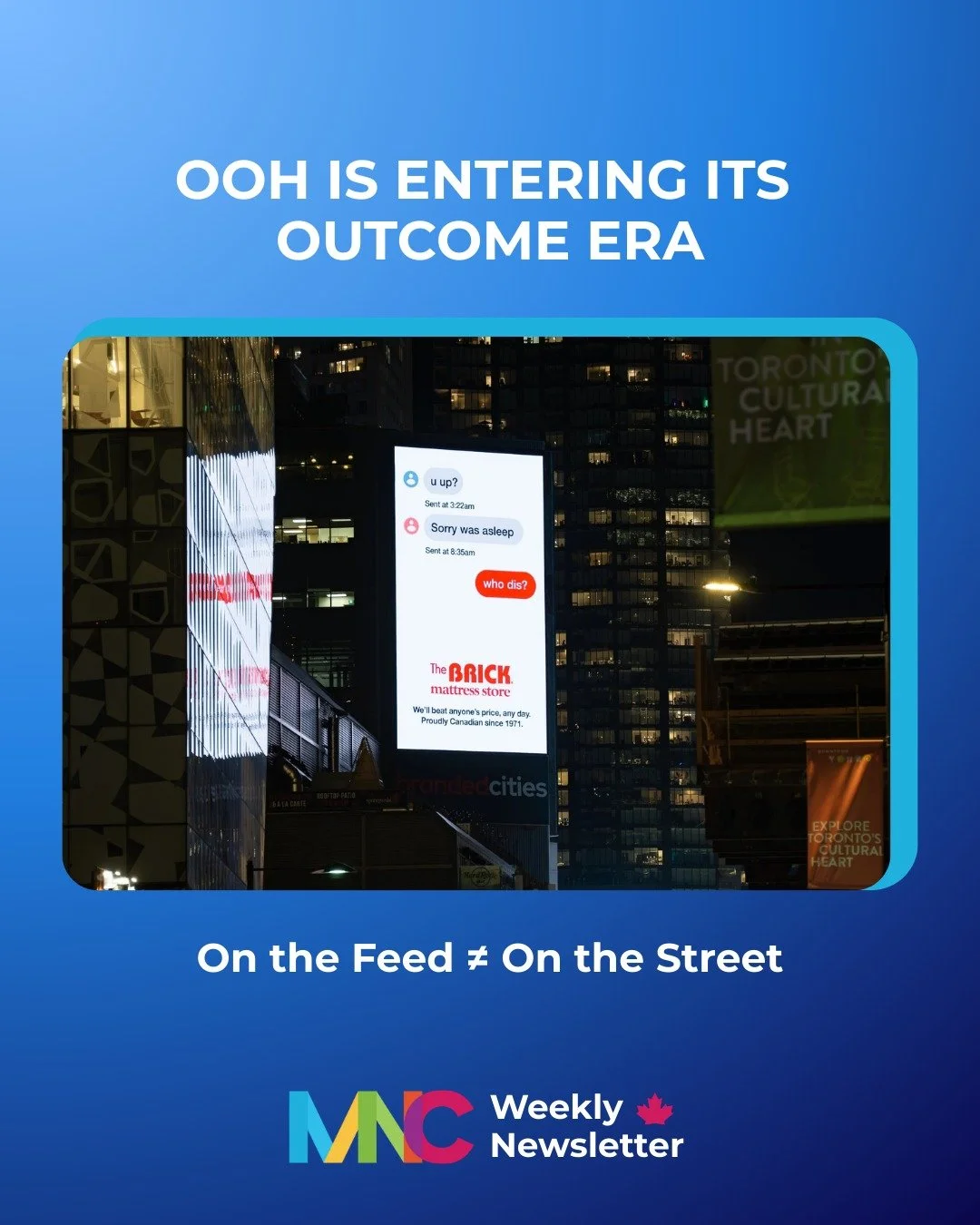 On the feed &ne; on the street.

As attention fragments and digital efficiency tightens, Out-of-Home is entering its outcome era, measurable, flexible, and finally connected to the rest of the mix.

This week&rsquo;s Marketing News Canada explores ho