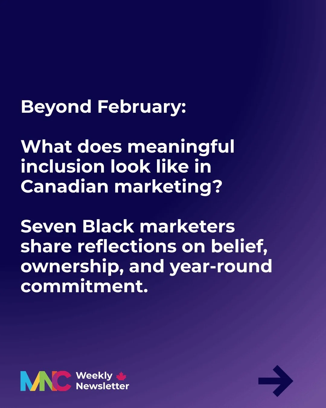 What does meaningful inclusion actually look like in Canadian marketing?

We asked Black marketers across Canada to share what year-round commitment really requires from brands.

Their message:

Marketing without impact is just noise.
Visibility isn&