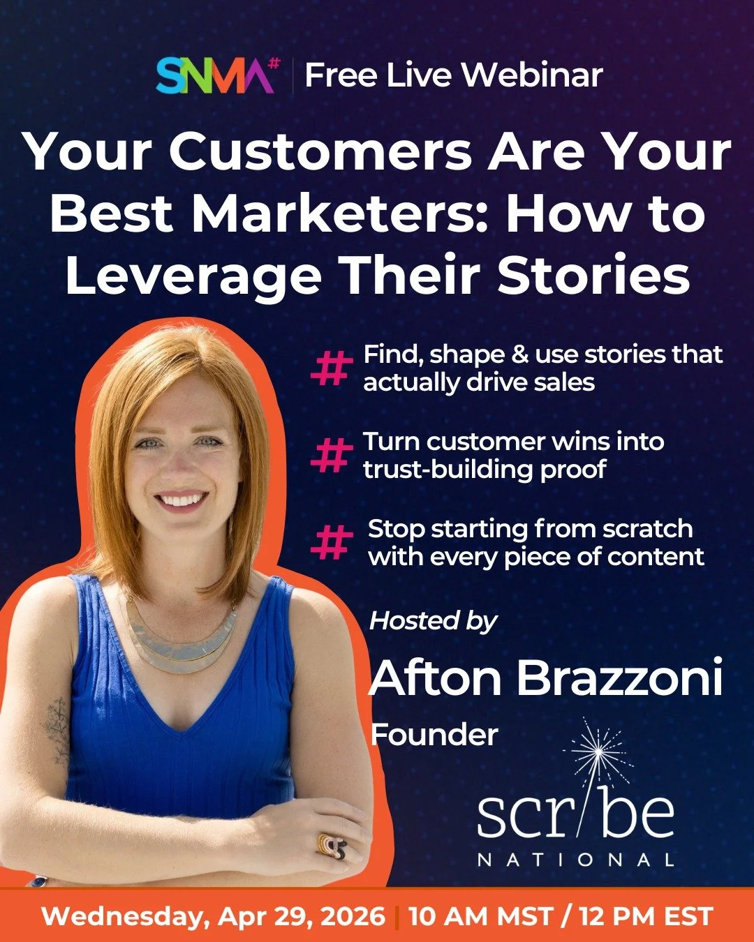 Your customers are already telling stories about you. So why aren't you using them? 👀

This Wednesday, Afton Brazzoni, Founder of Scribe National, joins us for a free SNMA webinar on turning real customer experiences into content that actually drive