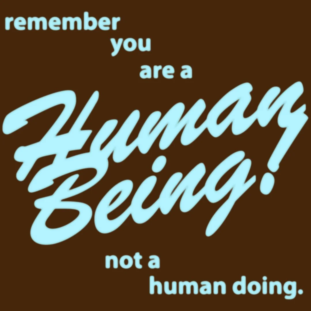 Human Being not a Human Doing