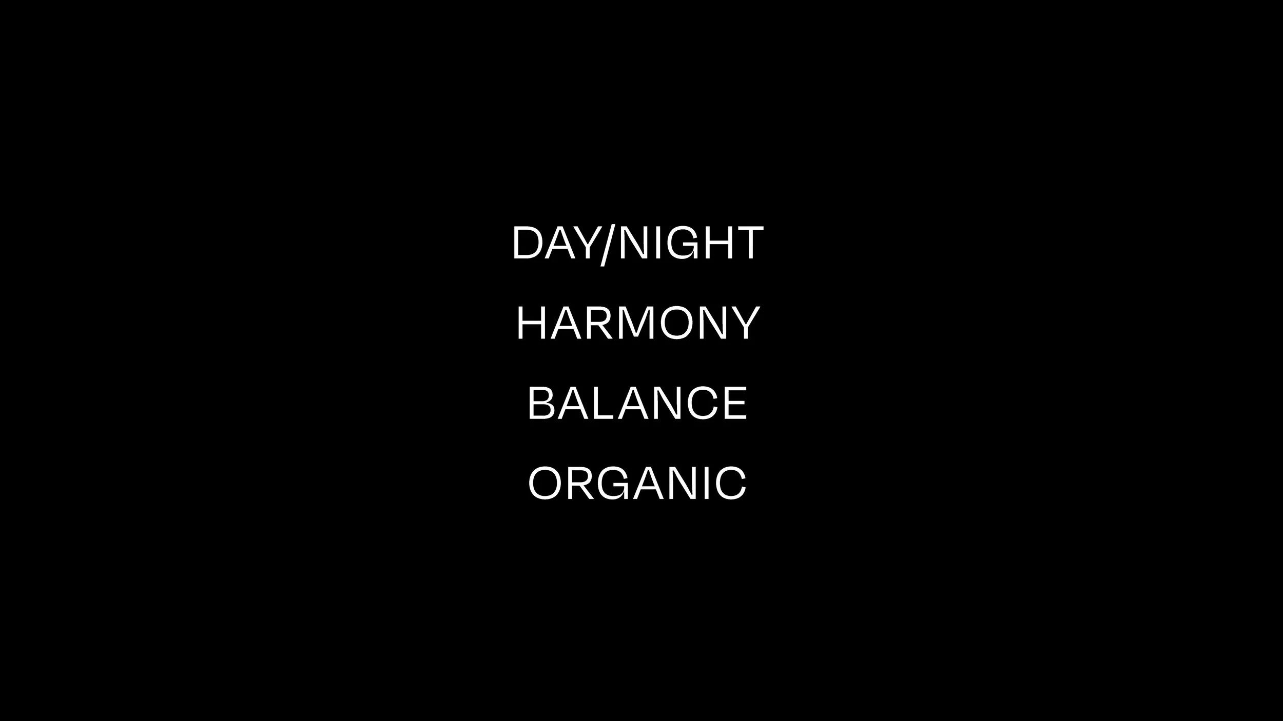 Text on a black background that reads, 'DAY/NIGHT HARMONY BALANCE ORGANIC'