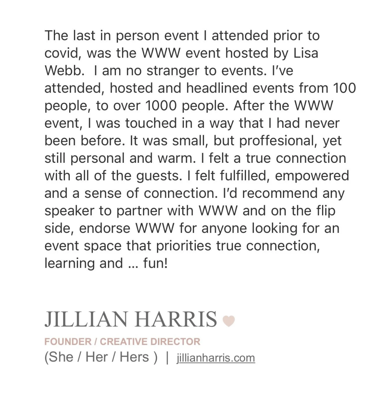 Testimonial from Jillian Harris praising Lisa Webb’s WWW event for its personal, professional atmosphere and meaningful connections.