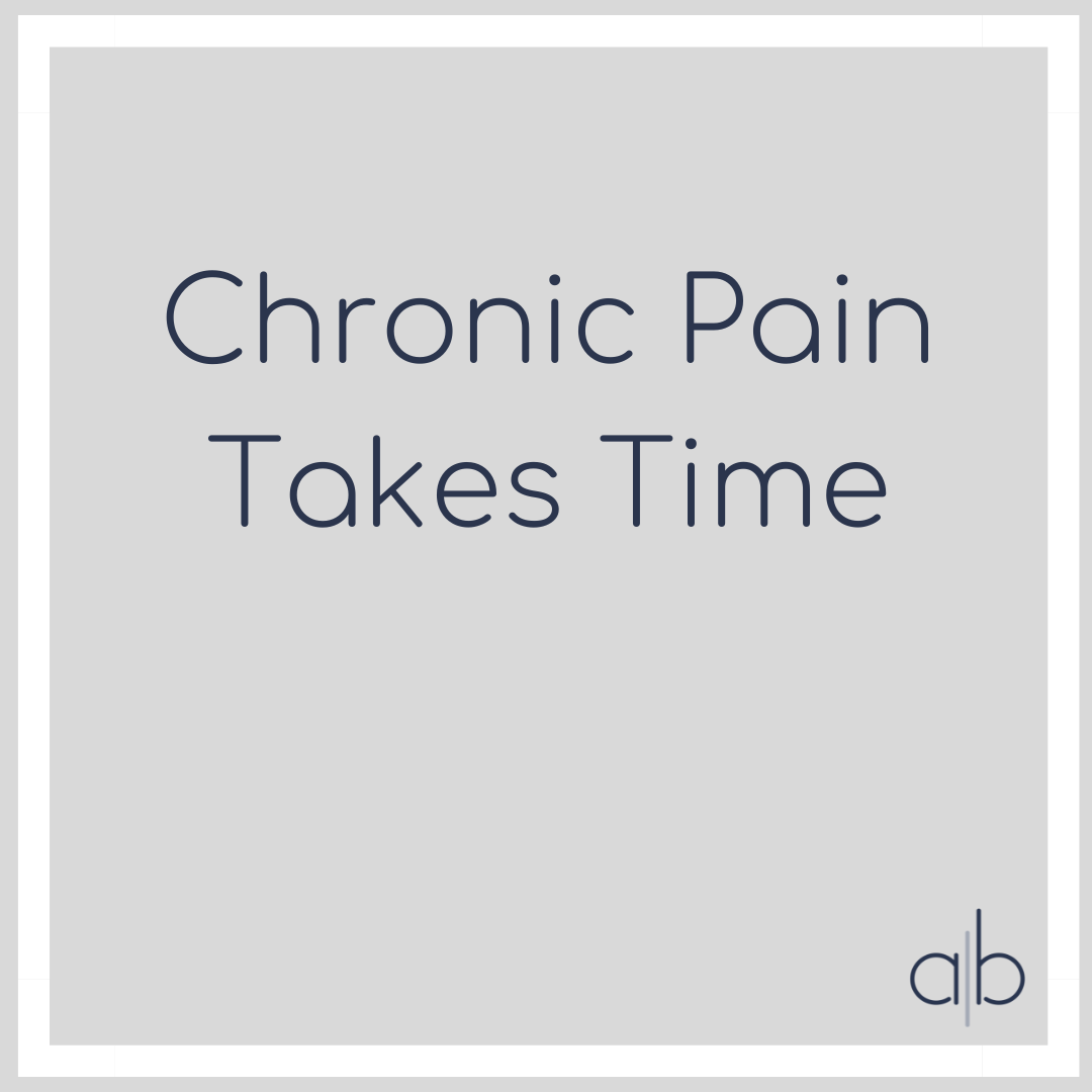 Chronic Pain Takes Time 