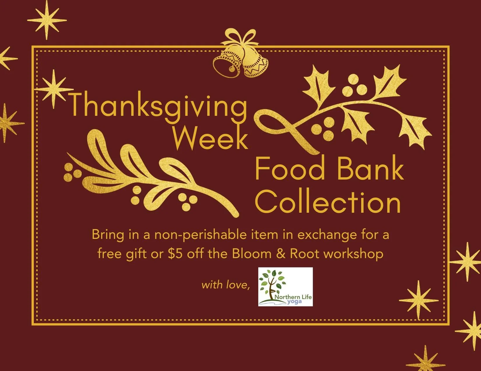 Now through Thanksgiving, bring in non-perishable goods to donate to NLY's Food Bank Collection!
In return, receive a free gift or $5 off the Bloom &amp; Root workshop on November 23rd!
Visit https://www.northernlifeyoga.com/workshops-events to learn