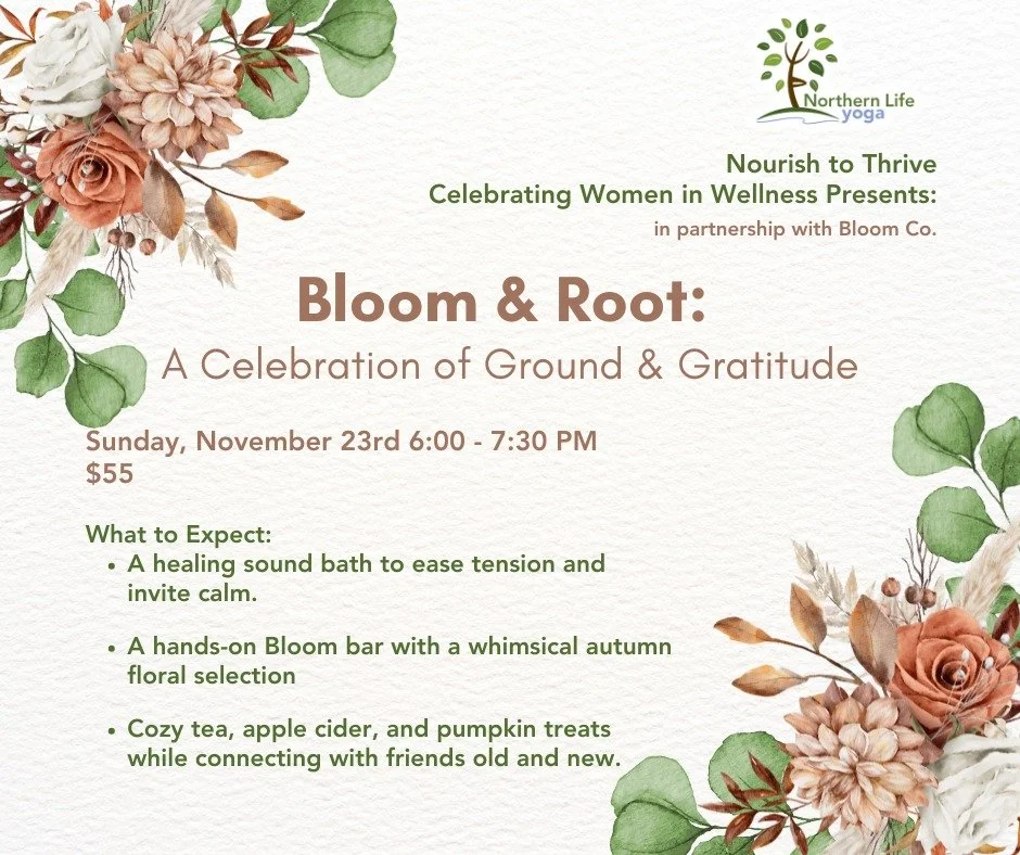 Join Northern Life Yoga and Matty Lockhart of @bloomcosault for an afternoon of grounding and gratitude before Thanksgiving. 

🎵Begin with a healing sound bath to ease tension and invite calm.
💐Enjoy a hands-on Bloom bar with a whimsical autumn flo