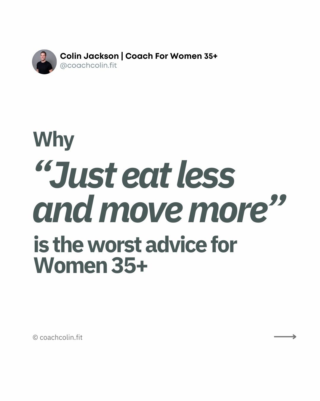 &quot;Just eat less, and move more&quot; is terrible advice for women over 35. 

If that's you, if you follow this page and you're a woman over 35- and you haven't changed much in the way of nutrition or exercise, 

Yet you're noticing weight gain in
