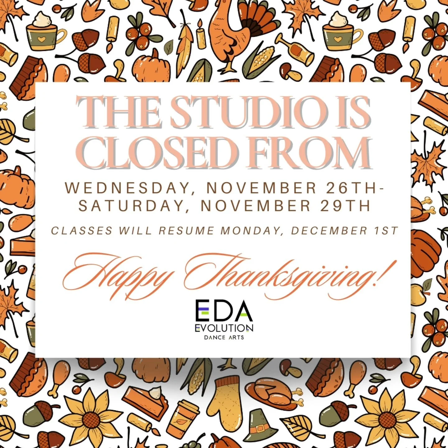 🍂EDA is closed for Thanksgiving break🍂  We hope you have a happy Thanksgiving and we will see you back in the studio on Monday, December 1st! 💜💚
