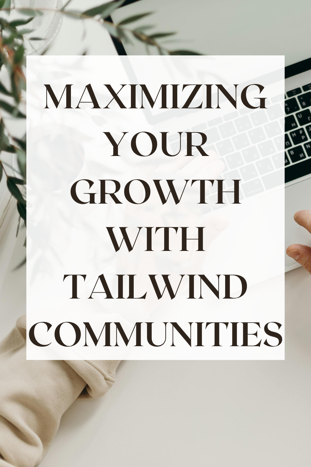 Maximizing Your Growth with Tailwind Communities: The Complete Pinterest Guide