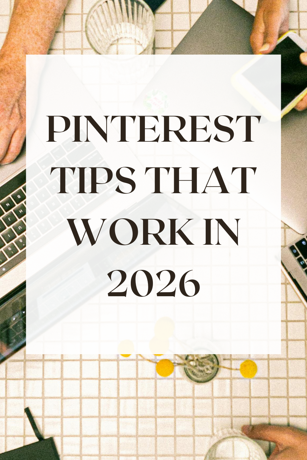 Pinterest Tips That Actually Work in 2026 (and What to Stop Doing)