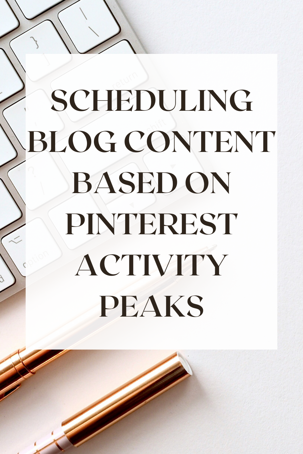 Scheduling Blog Content Based on Pinterest Activity Peaks