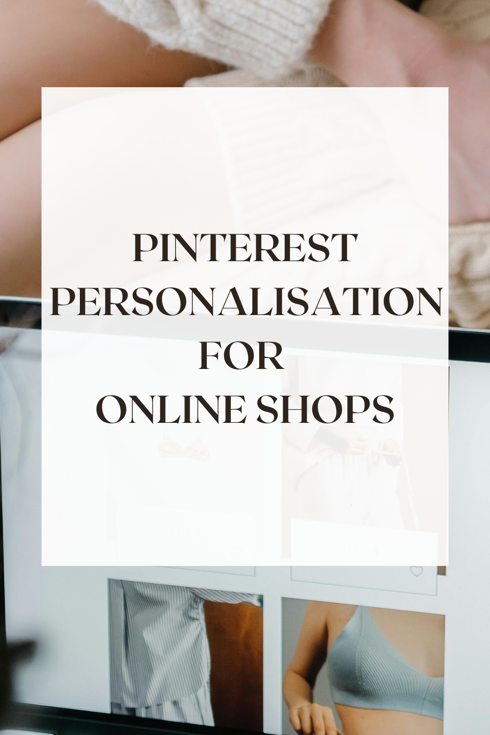 Pinterest Personalisation in 2026: The Ultimate Guide for Online Shops + The Ultimate Pinterest Tip Sheet for Shopping