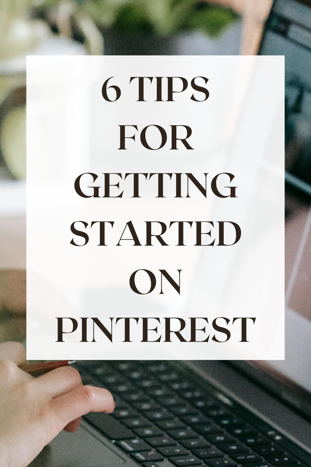 6 Tips For Getting Started On Pinterest