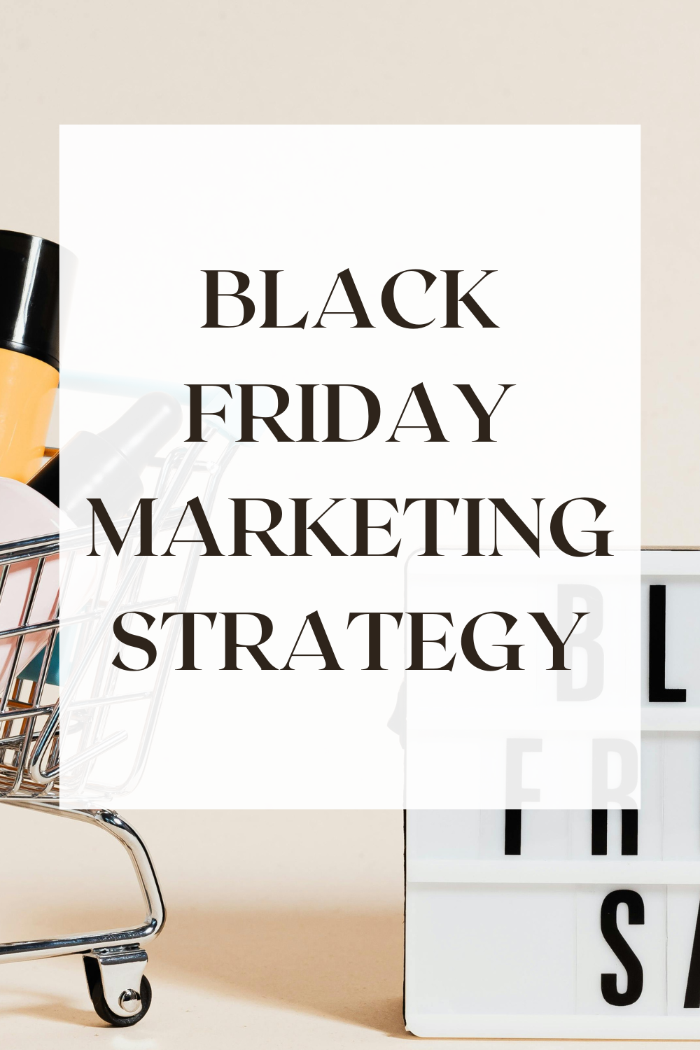 Make The Most Out Of Your Black Friday Marketing Strategy